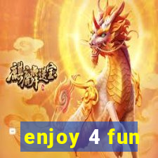 enjoy 4 fun